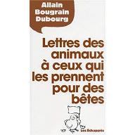 Lettres des animaux à ceux qui les prennent pour des bêtes