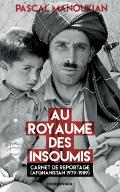 Au royaume des insoumis : Carnet de reportage (Afghanistan 1979-1989)
