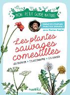 Mon petit guide nature : les plantes sauvages comestibles : Les observer - les reconnaître - les utiliser