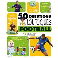 50 questions loufoques sur le football : avec des réponses super sérieuses