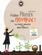 Faites pousser vos noyaux ! : Des fruits maison pour zéro euros !