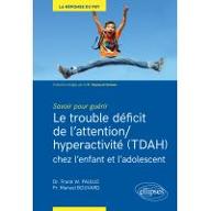 Le  trouble déficit de l'attention-hyperactivité, TDAH, chez l'enfant et l'adolescent : savoir pour guérir