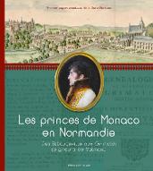 Les  princes de Monaco en Normandie : Des Estouteville aux Grimaldi seigneurs de Valmont