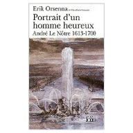 Portrait d'un homme heureux : André Le Nôtre, 1613-1700