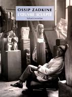 Ossip Zadkine l'oeuvre sculpté