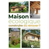 Maison écologique, Construire ou rénover : Les bonnes questions à se poser
