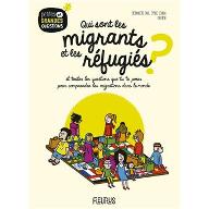 Qui sont les migrants et les réfugiés ? : et toutes les questions que tu te poses pour comprendre les migrations dans le monde