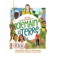 Demain la terre : 20 histoires vraies et inspirantes pour les jeunes qui veulent agir et sauver la planète