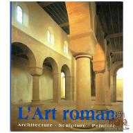 L'art roman : Architecture. Sculpture. Peinture