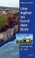 Une église au bord des flots : Varengeville-sur-Mer