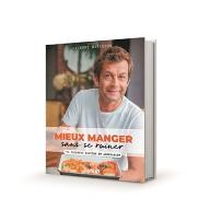 Mieux manger sans se ruiner : 150 recettes faciles et abordables
