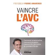 Vaincre l'AVC : Comment le reconnaître, comment en guérir, comment le surmonter et comment l'éviter