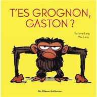 T'es grognon, Gaston?