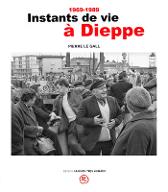 Instants de vie à Dieppe : 1969-1989