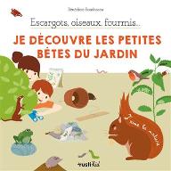 Escargots, oiseaux, fourmis...je découvre les petites bêtes du jardin