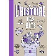 L'Histoire pas bête pour les 7 à 107 ans.