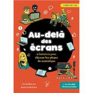 Au-delà des écrans : 4 histoires pour déjouer les pièges du numérique - suivi d'un dossier documentaire réalisé par l'autrice.