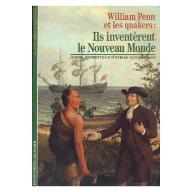 William Penn et les quakers : Ils inventèrent le Nouveau Monde