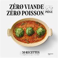 Zéro viande, zéro poissons : Plus de 50 recettes végétales et gourmandes