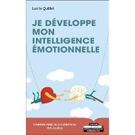 Je développe mon intelligence émotionnelle : Envers soi-même, en couple, en famille, entre amis, au travail.