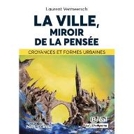 La  ville, miroir de la pensée : Croyances et formes urbaines