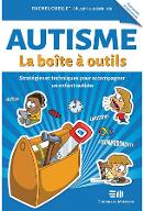 Autisme La boîte à outils : Stratégies et techniques pour accompagner un enfant autiste