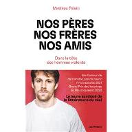 Nos pères, nos frères, nos amis : dans la tête des hommes violents