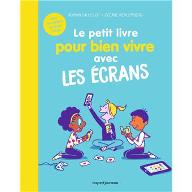 Le  petit livre pour bien vivre avec les écrans
