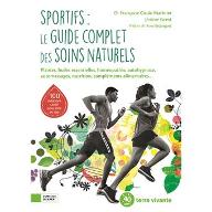 Sportifs : le guide complet des soins naturels : Plantes, huiles essentielles, homéopathie, autohypnose, automassages, nutrition, compléments alimentaires...