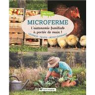 Microferme , l'autonomie familiale à portée de main ! : Légumes - Fruits - Petits élevages