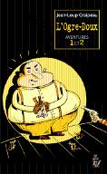L'ogre-doux : aventures 1 et 2