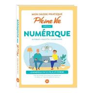 Mon guide pratique Pleine Vie spécial numérique : Internet - Tablette - Smartphone