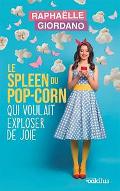 Le  spleen du pop corn qui voulait exploser de joie : roman