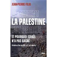 Comment la Palestine fut perdue : Et pourquoi Israël n'a pas gagné - Histoire d'un conflit (XIXe - XXIe siècle)