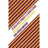 Les  Intellectuels français et la guerre d'Espagne : Une guerre civile par procuration (1936-1939)
