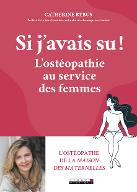 Si j'avais su ! : L'ostéopathie au service des femmes