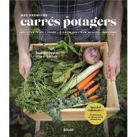 Mes premiers carrés potagers : Récolter toute l'année - économiser - Bien manger - partager
