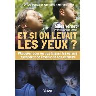 Et si on levait les yeux ? : Plaidoyer pour ne pas laisser les écrans s'emparer de l'avenir de nos enfants