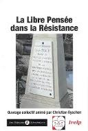 La  Libre Pensée dans la Résistance : Ouvrage collectif animé par Christian Eyschen