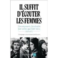 Il suffit d'écouter les femmes : L'avortement clandestin par celles qui l'ont vécu 1950-1975