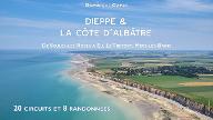 Dieppe  & la Côte d'Albâtre : De Veules-Les-Roses à Eu-Le-Tréport-Mers-les-Bains : 20 circuits et 8 randonnées : A la découverte de la richesse du patrimoine et de la beauté du littoral