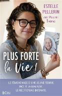 Plus forte la vie ! : le témoignage d'une jeune femme face à la maladie. Le récit d'une battante.