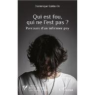 Qui est fou, qui ne l'est pas ? : Parcours d'un infirmier psy