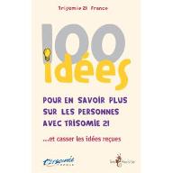 100 idées pour en savoir plus sur les personnes avec trisomie 21 ...et casser les idées reçues
