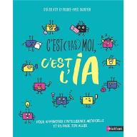 C'est (pas) moi, c'est l'IA : pour apprivoiser l'intelligence artificielle et en faire ton alliée