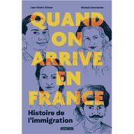 Quand on arrive en France : Histoire de l'immigration