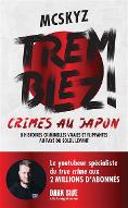 Tremblez ! Crimes au Japon : 8 histoires criminelles vraies et flippantes au pays du soleil levant