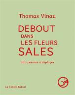 Debout dans les fleurs sales : 365 poèmes à déployer