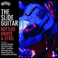 The Slide guitar : Bottles, knives & steel