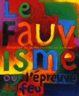 Le  Fauvisme ou l'épreuve du feu : Eruption de la modernité en Europe